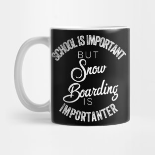 School is important but snowboarding is importanter Mug